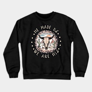 He Made Us We Are His Western Desert Crewneck Sweatshirt